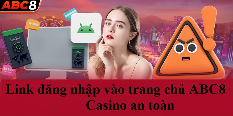 Link đăng nhập vào trang chủ ABC8 Casino an toàn